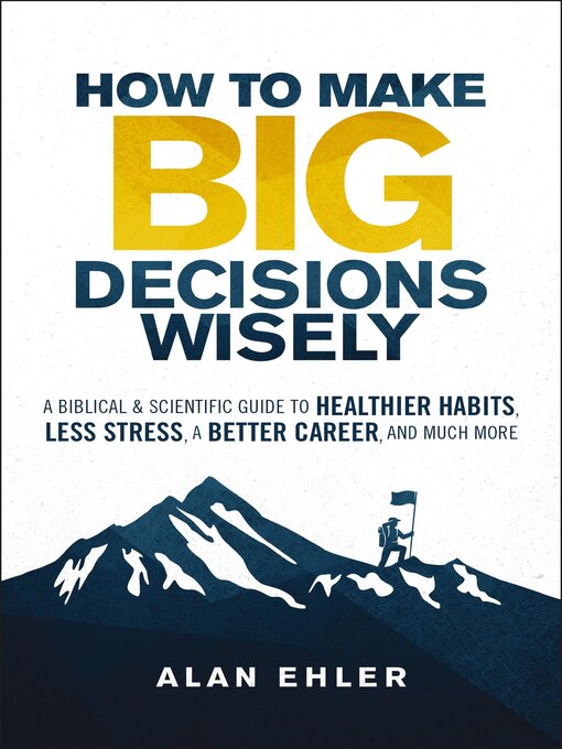 Title details for How to Make Big Decisions Wisely by Alan Ehler - Available